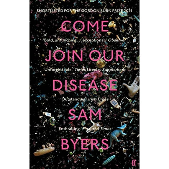 Come Join Our Disease: Shortlisted for The Gordon Burn Prize 2021 (Paperback) by Sam Byers