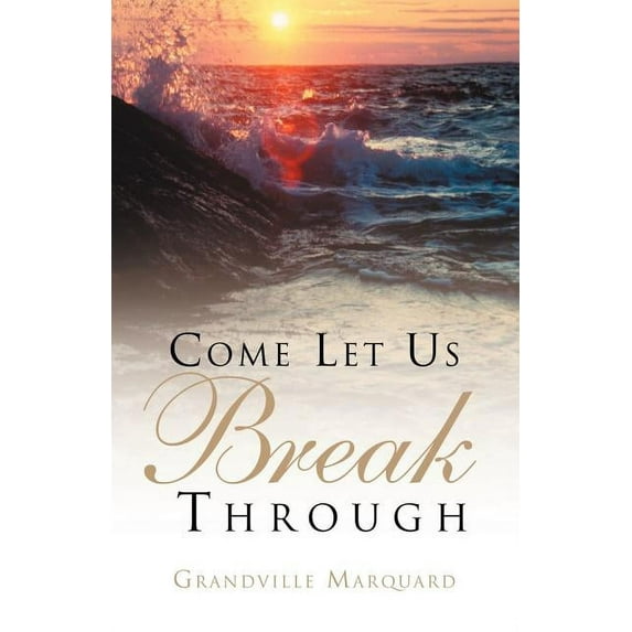 Come Let Us Break Through (Paperback)