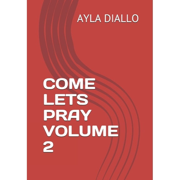 Come Lets Pray Volume 2: Manifest Your Desires By Communicating With God (Paperback)