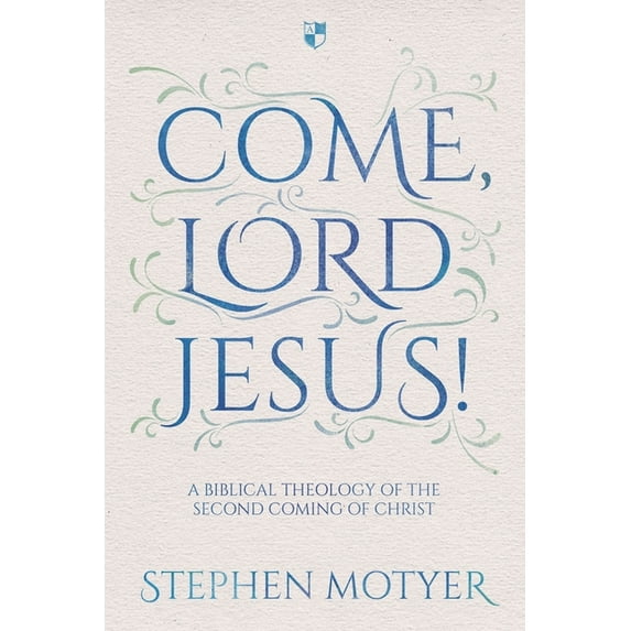Come, Lord Jesus!: A Biblical Theology of the Second Coming of Christ, (Paperback)