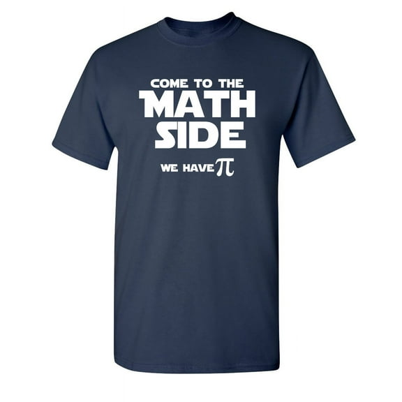 Come To The Math Side We Have Pi Sarcastic Funny Graphic T Shirt Adult Humor Fit Well Tee Christmas Apparel Gift Birthday Anniversary Novelty Premium Tshirt