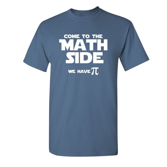 Come To The Math Side We Have Pi Sarcastic Funny Graphic T Shirt Adult Humor Fit Well Tee Christmas Apparel Gift Birthday Anniversary Novelty Premium Tshirt