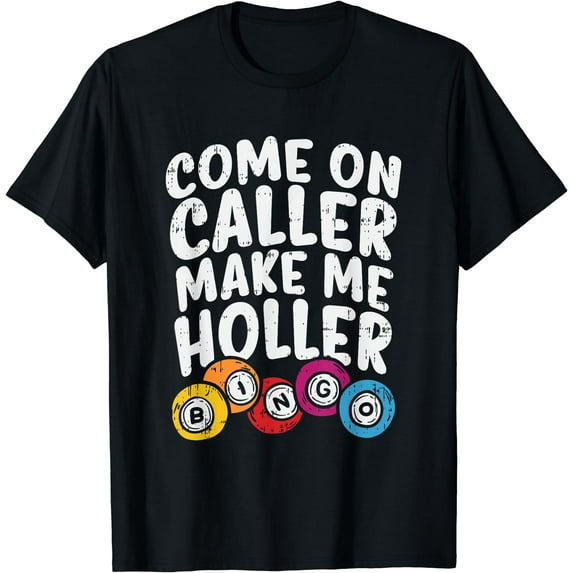 Come On Caller Make Me Holler Bingo Funny Player Gift Quote T-Shirt