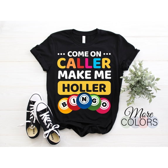 Bing Call R Come On Caller Make Me Holler Funny Bingo Game Lover Lucky Player T ...