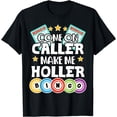 thumbnail image 1 of Come On Caller Make Me Holler Funny Bingo Lover T-Shirt, 1 of 4