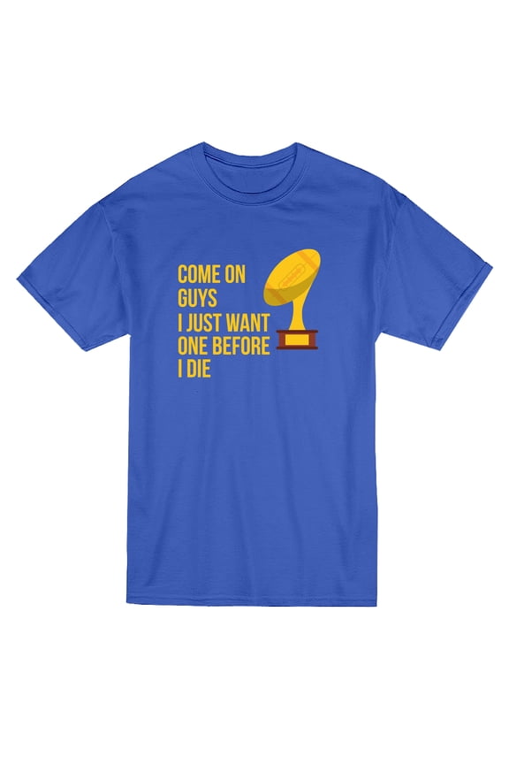 Come On Guys I Just Want One Trophy Before I Die Men Royal Blue T-Shirt, Male Large