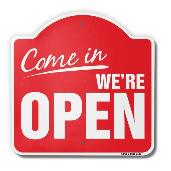 Come In We're Open Business 18" X 18" Heavy-Gauge Aluminum Architectural Sign | SignMission Designer Store Hours Yes, We Are Open Closed Metal Novelty Gift Funny Joke Gag Road Garage