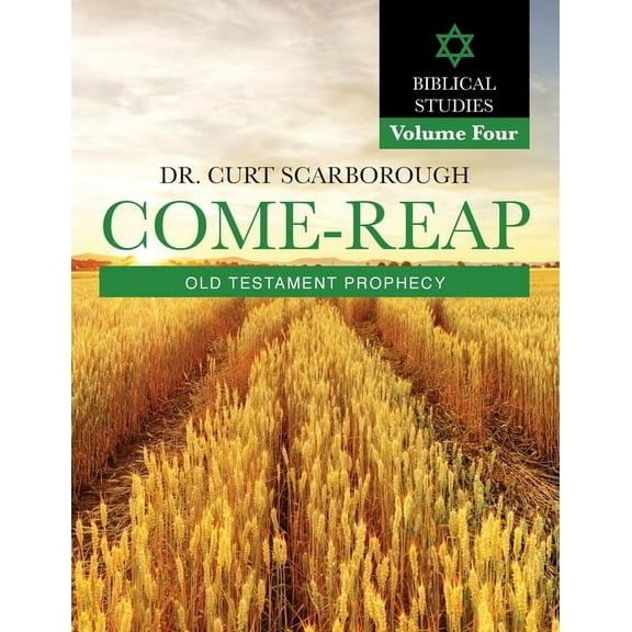 Come - Reap Biblical Studies Vol. 4: Old Testament Prophecy, (Paperback)