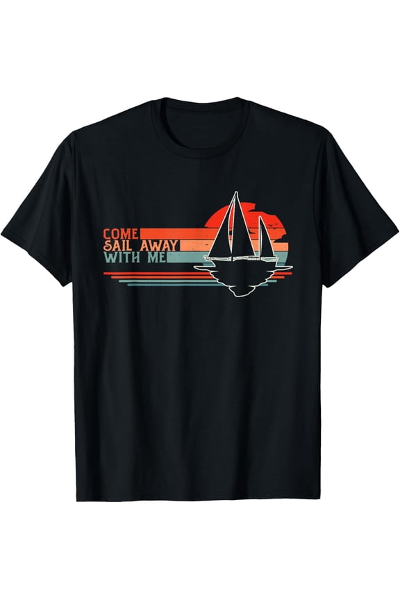 Come Sail Away With Me, Sailing Boat Lover and Sailor Sail T-ShirtBrand clothing, men and women can wear, black, white, gifts.
