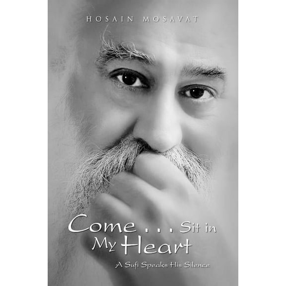 Come...Sit in My Heart : A Sufi Speaks His Silence