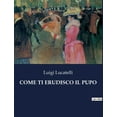 thumbnail image 1 of Come Ti Erudisco Il Pupo (Paperback), 1 of 1