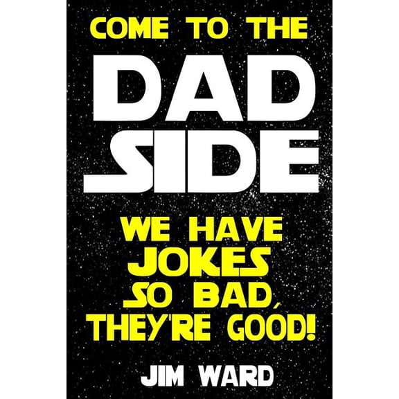 Come To The Dad Side - We Have Jokes So Bad, They're Good: Dad Jokes Gift Idea Book, (Paperback)