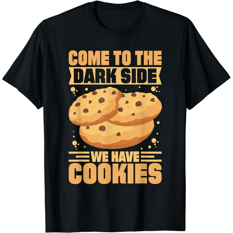 Funny Come To The Dark Side We Have Cookies T-Shirt Funny Come To The Dark Side We Have Cookies T-Shirt