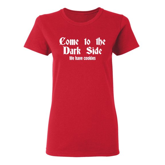 Come To The Dark Side We Have Cookies Sarcastic Novelty Gift Idea Adult Humor Funny Women's Casual Tees