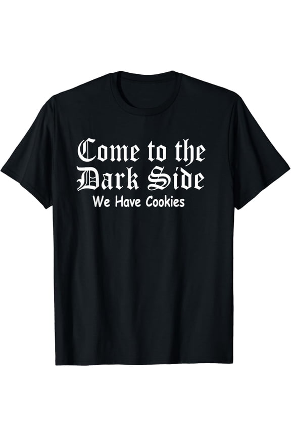 Come To The Dark Side We Have Cookies T-Shirt Funny