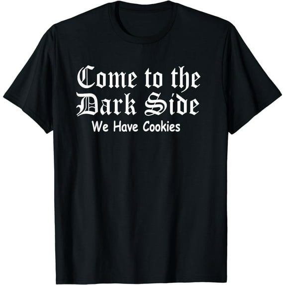 Come To The Dark Side We Have Cookies T-Shirt Funny