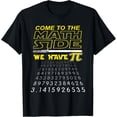 thumbnail image 1 of Come To The Math Side We Have Pi - Math Geek & Nerd T-Shirt T-Shirt, 1 of 4