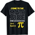 thumbnail image 1 of Come To The Math Side We Have Pi Math Pi Day Teacher Kids T-Shirt, 1 of 4