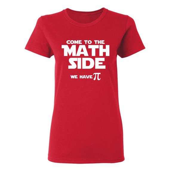 Come To The Math Side We Have Pi Sarcastic Novelty Gift Idea Adult Humor Funny Women's Casual Tees