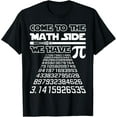 thumbnail image 1 of Come To The Math Side We Have Pie Shirt Pi Day Teacher Gift T-Shirt, 1 of 4
