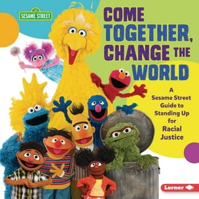 Come Together, Change the World: A Sesame Street (R) Guide to Standing Up for Racial Justice, (Hardcover)