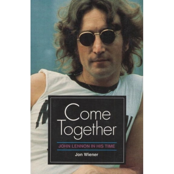 Pre-Owned Come Together: John Lennon in His Time (Paperback) 0252061314 9780252061318