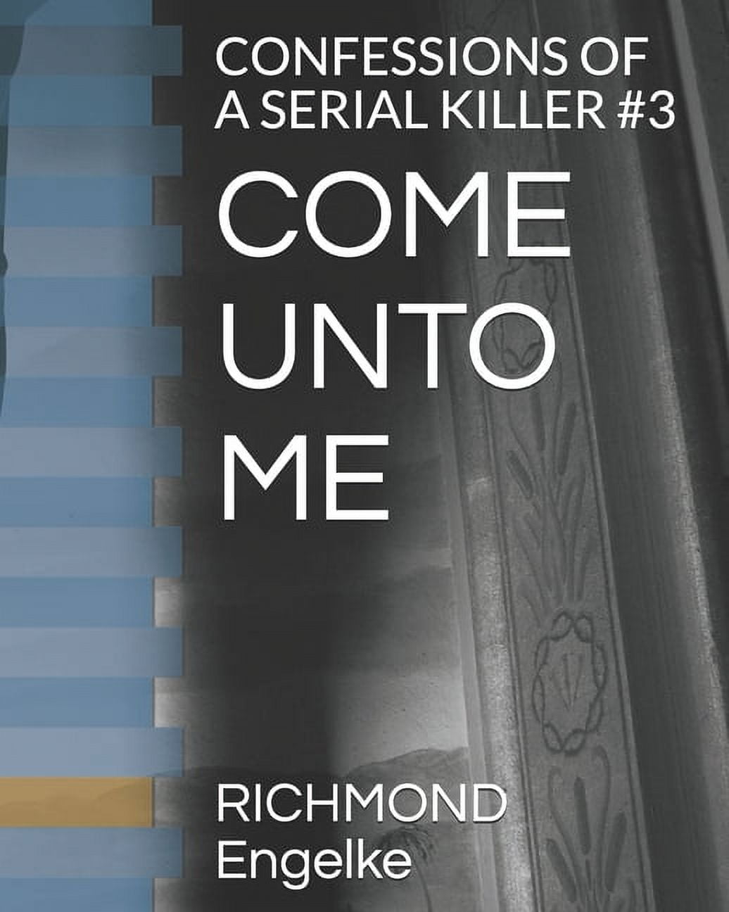 Come Unto Me : Confessions of a Serial Killer #3 (Paperback)
