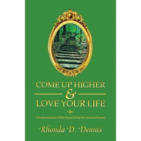 Come Up Higher & Love Your Life: Transformational Bible based Daily Devotional Planner, (Paperback)