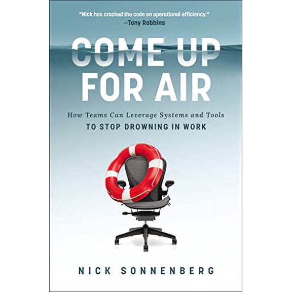 Pre-Owned La Come Up for Air: How Teams Can Leverage Systems and Tools to Stop Drowning in Work (Itpe) (Paperback) by Nick Sonnenberg