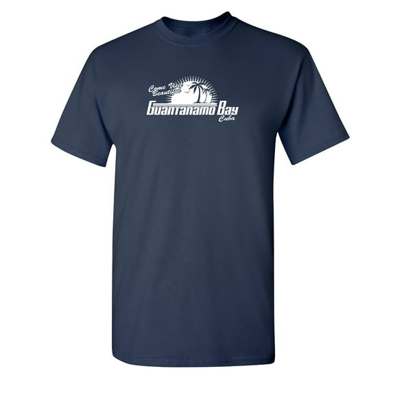 Come Visit Beautiful Guantanamo Bay Humor Fall Tshirt Sarcastic Hilarious Graphic Tees Men Gift Apparel For Birthday Christmas Novelty Funny Mens T Shirt