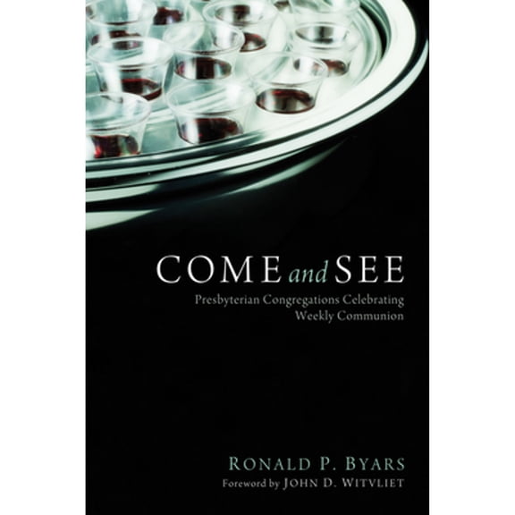 Pre-Owned Come and See: Presbyterian Congregations Celebrating Weekly Communion (Paperback) by Ronald P Byars, John D Witvliet