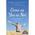 thumbnail image 1 of Come as You'Re Not: Because God Welcomes You as You Are, (Paperback), 1 of 1