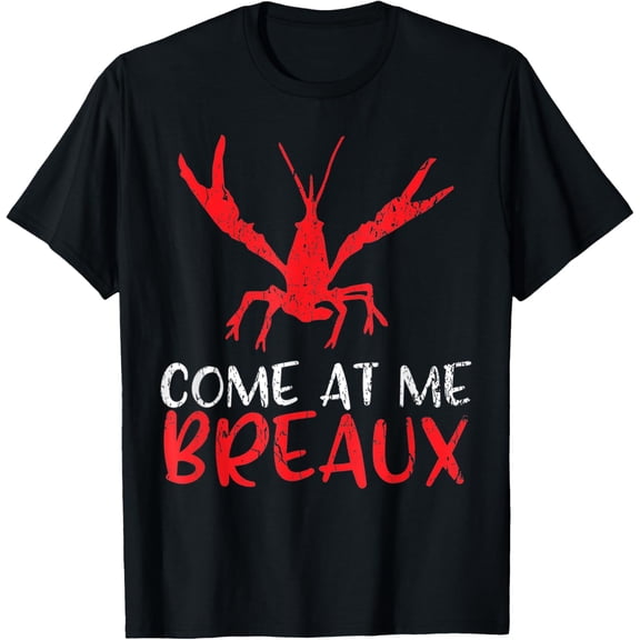 Come at me Breaux Crawfish Funny CajunT-Shirt100% cotton