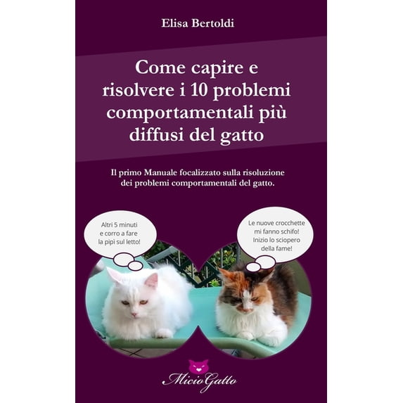 Come capire e risolvere i 10 problemi comportamentali più comuni del gatto (Italian Edition)