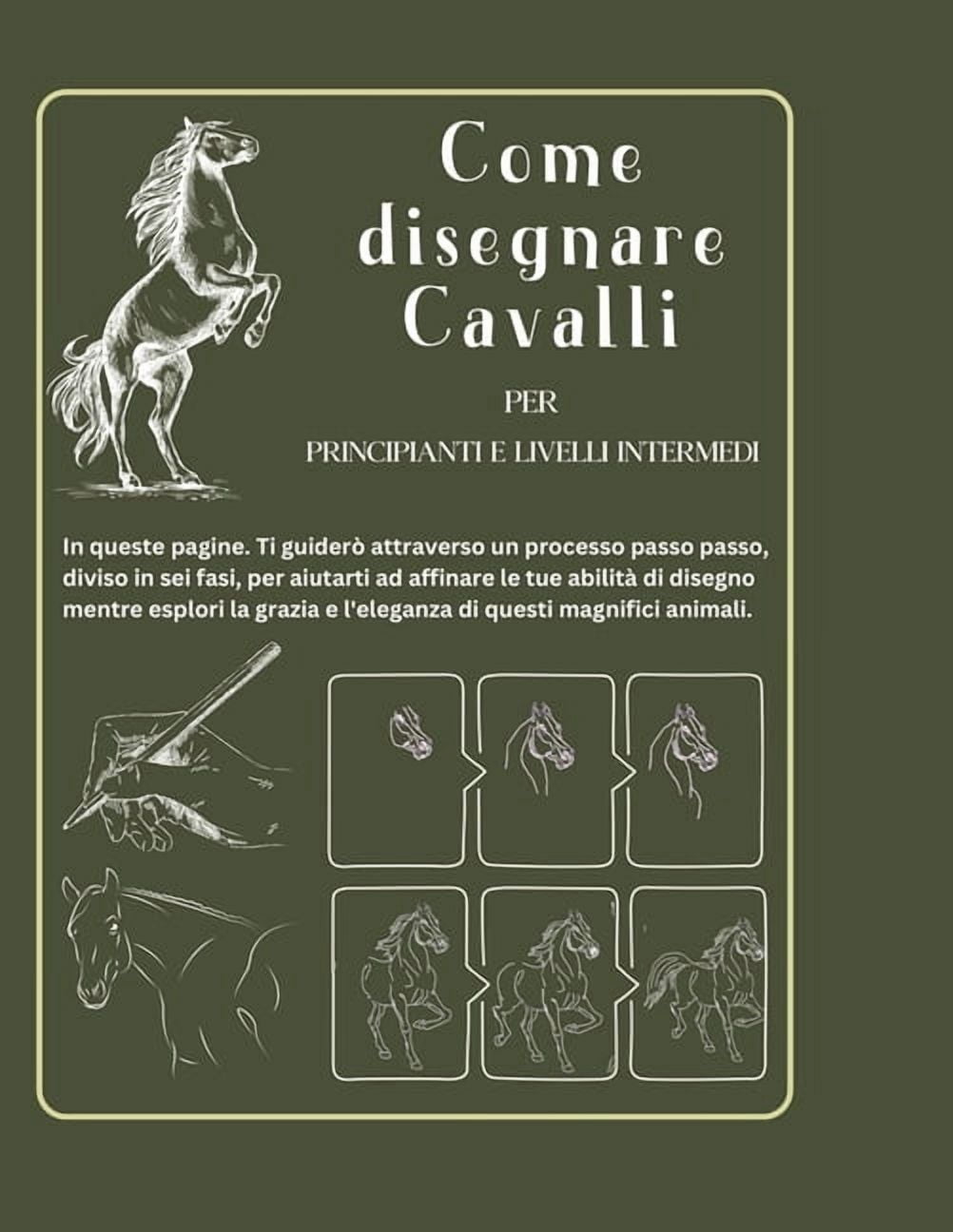 Come disegnare cavalli per principianti e livelli intermedi: Alla scoperta della grazia equina. Guida al disegno del cav, (Paperback)