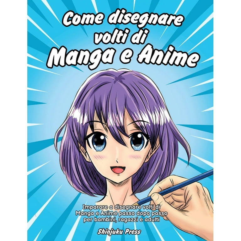 Come disegnare volti di Manga e Anime: Imparare a disegnare volti di Manga  e Anime passo dopo passo per bambini, ragazzi e adulti (Paperback) 