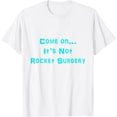 thumbnail image 1 of Come on it's not rocket surgery brain science funny sarcasm T-Shirt, 1 of 2