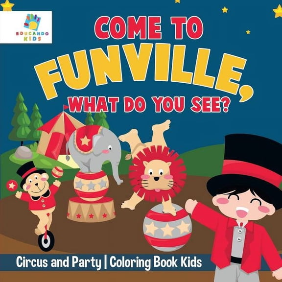 Come to FunVille, What Do You See? Circus and Party Coloring Book Kids, (Paperback)