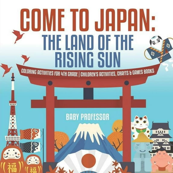 Come to Japan: The Land of the Rising Sun Coloring Activities for 4th Grade Children's Activities, Crafts & Games Books (Paperback)