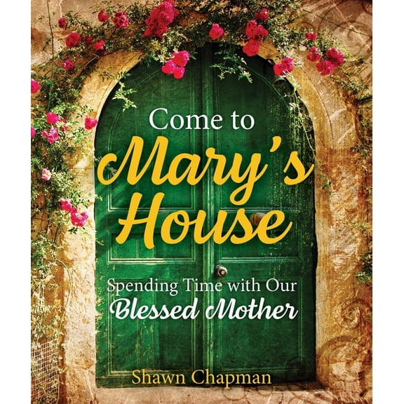 Come to Mary's House: Spending Time with Our Blessed Mother, (Paperback)