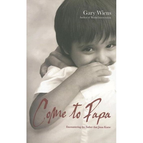 Pre-Owned Come to Papa: Encountering the Father That Jesus Knew (Paperback) 0978620119 9780978620110