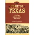 thumbnail image 1 of Pre-Owned Come to Texas: Attracting Immigrants, 1865-1915 (Hardcover) 1585442674 9781585442676, 1 of 1