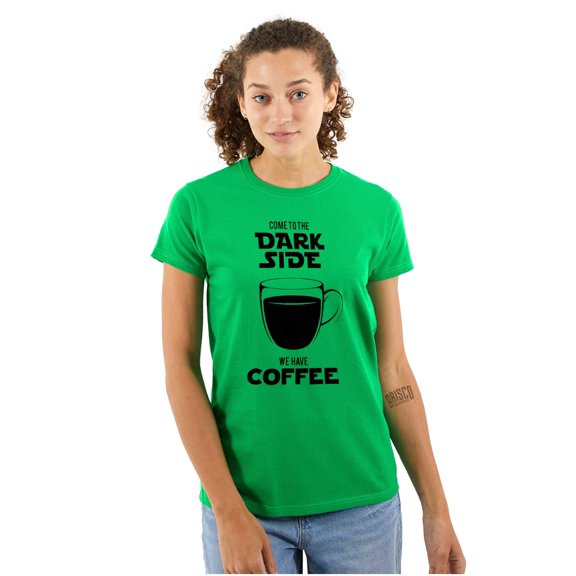 Come to the Darkside We Have Coffee Womens Slim Fit Graphic Tee Brisco Brands X