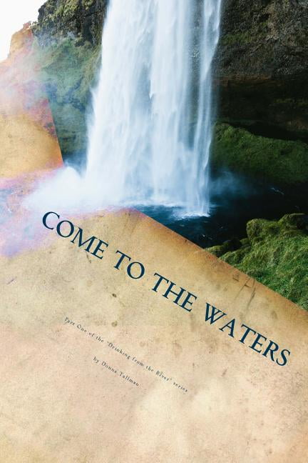 Come to the Waters Part One : 31 Days of Drinking from the River