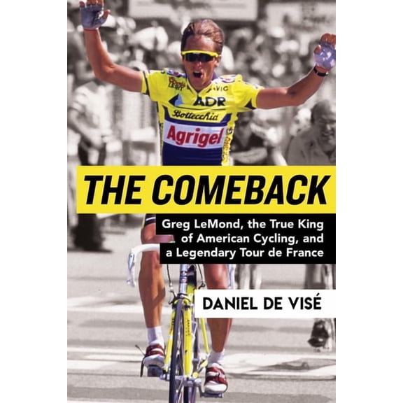 The Comeback: Greg Lemond, the True King of American Cycling, and a Legendary Tour de France, (Paperback)