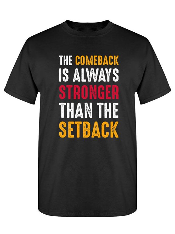 Comeback Is Always Stronger T-Shirt Men -SPIdeals Designs, Male Large