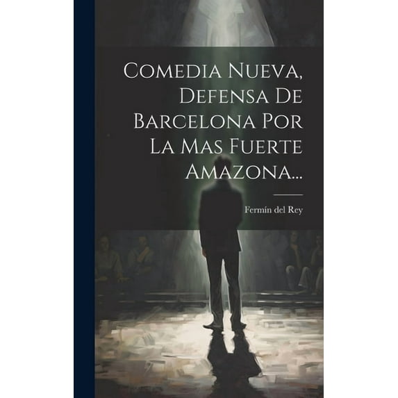 Comedia Nueva, Defensa De Barcelona Por La Mas Fuerte Amazona... (Hardcover)