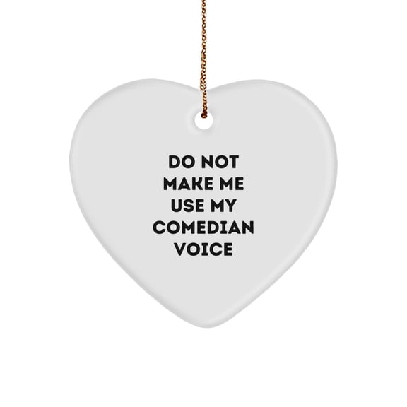 Comedian Heart Ornament, Funny Gifts for Men, Do Not Make Me Use My Comedian Voice, White, Heart Shaped, Christmas Unique Gifts from Friends