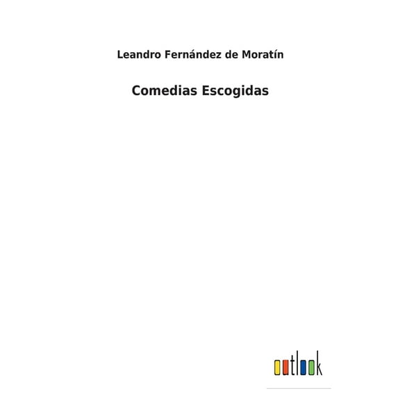 Comedias Escogidas Spanish Edition Paperback 3752491345 9783752491340 Leandro Fernndez de Moratn