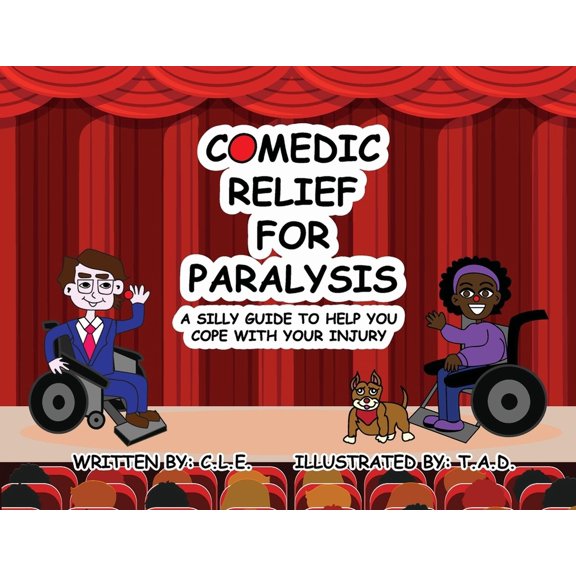 Comedic Relief for Paralysis: A Silly Guide to Help You Cope with Your Injury, (Paperback)